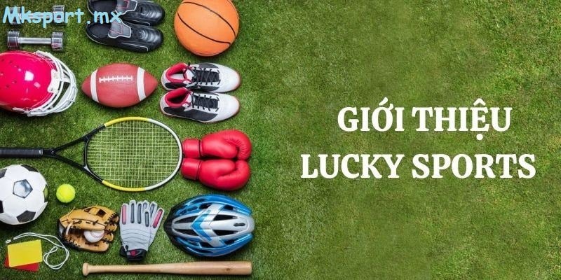 Các loại hình đa dạng hay nhất cược của sảnh Lucky Sports tại Mksport